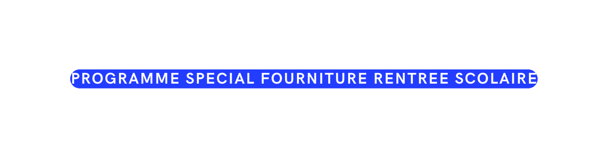 programme special fourniture rentree scolaire