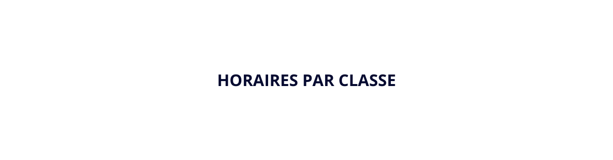 HORAIRES PAR CLASSE